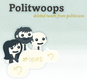 The Sunlight Foundation's Politwoops project that tracks deleted tweets by U.S. politicians.