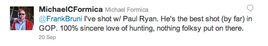 <a href='https://twitter.com/#!/FrankBruni'>@FrankBruni</a> I’ve shot w/ Paul Ryan. He’s the best shot (by far) in GOP. 100% sincere love of hunting, nothing folksy put on there.” /></p>
<p>Michael Formica, the chief environmental counsel for the National Pork Producers Council, was defending Congressman Ryan, the chair of the House Budget Committee, after New York Times columnist Frank Bruni <a href=