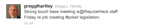 gregglhartley: Strong touch base meeting w@RepJoeHeck staff Friday re job creating #poker legislation;