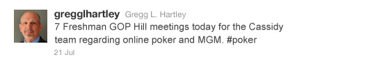 gregglhartley (Jul 21): 7 Freshman GOP Hill meetings today for the Cassidy team regarding online poker and MGM. #poker