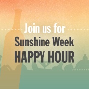 Join us for Sunshine Week Happy Hour